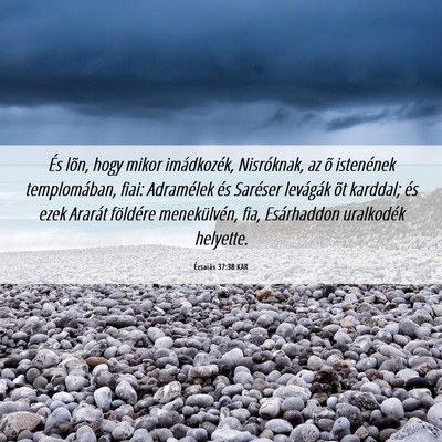 Picture 06 - Ézsaiás 37:38 KAR - És lõn, hogy mikor imádkozék, Nisróknak, az - Bible Verse Picture