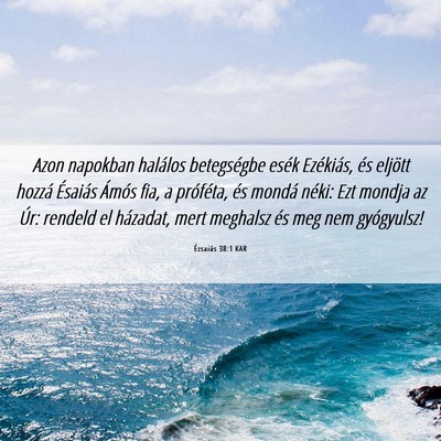 Picture 06 - Ézsaiás 38:1 KAR - Azon napokban halálos betegségbe esék - Bible Verse Picture