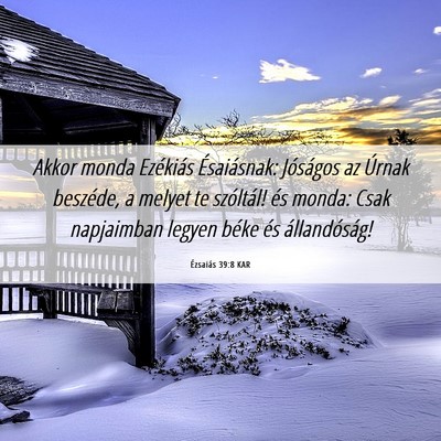 Picture 06 - Ézsaiás 39:8 KAR - Akkor monda Ezékiás Ésaiásnak: Jóságos az - Bible Verse Picture