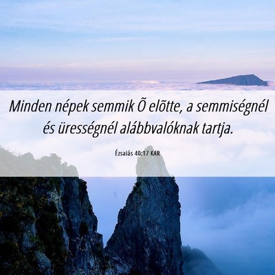 Picture 06 - Ézsaiás 40:17 KAR - Minden népek semmik Õ elõtte, a semmiségnél - Bible Verse Picture