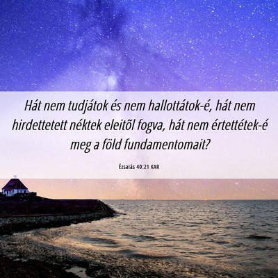 Picture 06 - Ézsaiás 40:21 KAR - Hát nem tudjátok és nem hallottátok-é, hát - Bible Verse Picture