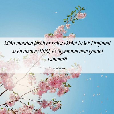 Picture 06 - Ézsaiás 40:27 KAR - Miért mondod Jákób és szólsz ekként - Bible Verse Picture