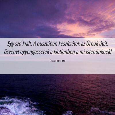 Picture 06 - Ézsaiás 40:3 KAR - Egy szó kiált: A pusztában készítsétek az - Bible Verse Picture