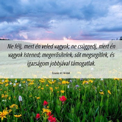 Picture 06 - Ézsaiás 41:10 KAR - Ne félj, mert én veled vagyok; ne csüggedj, - Bible Verse Picture