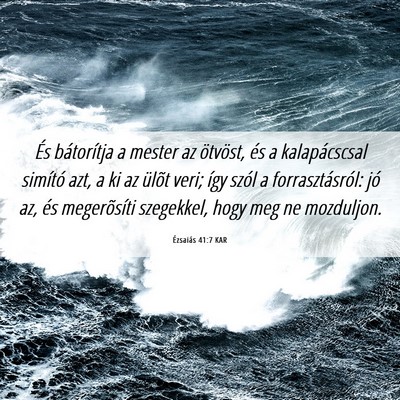 Picture 06 - Ézsaiás 41:7 KAR - És bátorítja a mester az ötvöst, és a - Bible Verse Picture