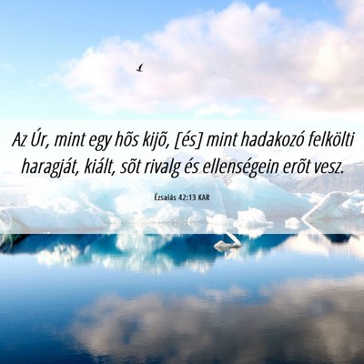 Picture 06 - Ézsaiás 42:13 KAR - Az Úr, mint egy hõs kijõ, [és] mint hadakozó - Bible Verse Picture