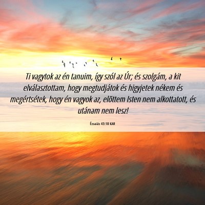 Picture 06 - Ézsaiás 43:10 KAR - Ti vagytok az én tanuim, így szól az Úr; és - Bible Verse Picture