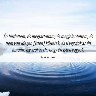 Picture 06 - Ézsaiás 43:12 KAR - Én hirdettem, és megtartottam, és - Bible Verse Picture