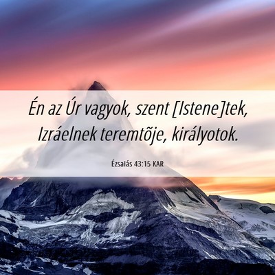 Picture 06 - Ézsaiás 43:15 KAR - Én az Úr vagyok, szent [Istene]tek, Izráelnek - Bible Verse Picture