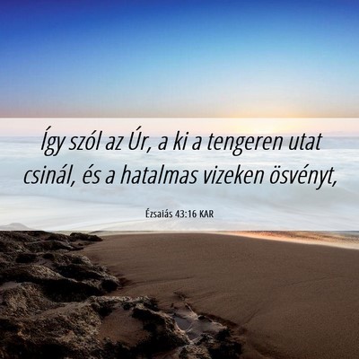 Picture 06 - Ézsaiás 43:16 KAR - Így szól az Úr, a ki a tengeren utat csinál, - Bible Verse Picture