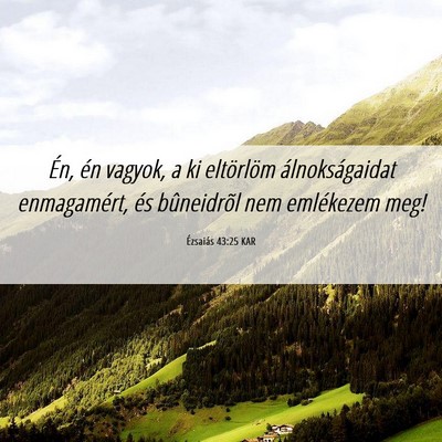 Picture 06 - Ézsaiás 43:25 KAR - Én, én vagyok, a ki eltörlöm álnokságaidat - Bible Verse Picture
