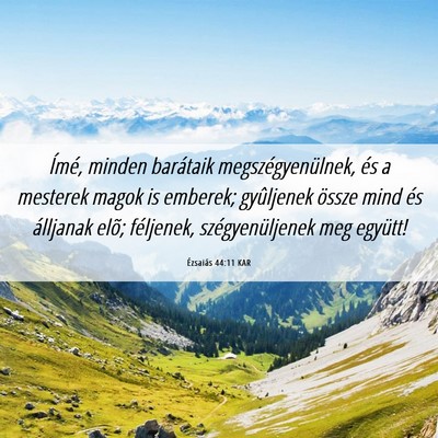 Picture 06 - Ézsaiás 44:11 KAR - Ímé, minden barátaik megszégyenülnek, és a - Bible Verse Picture