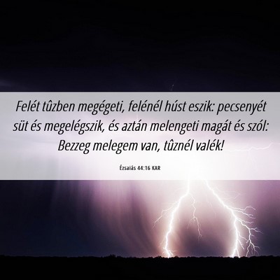 Picture 06 - Ézsaiás 44:16 KAR - Felét tûzben megégeti, felénél húst eszik: - Bible Verse Picture
