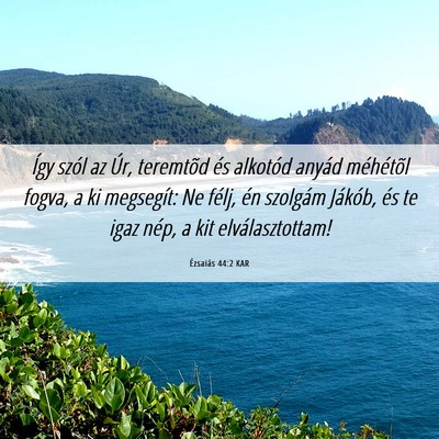 Picture 06 - Ézsaiás 44:2 KAR - Így szól az Úr, teremtõd és alkotód anyád - Bible Verse Picture