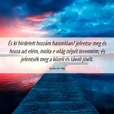 Picture 06 - Ézsaiás 44:7 KAR - És ki hirdetett hozzám hasonlóan? jelentse meg - Bible Verse Picture