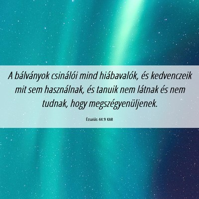 Picture 06 - Ézsaiás 44:9 KAR - A bálványok csinálói mind hiábavalók, és - Bible Verse Picture