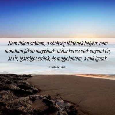 Picture 06 - Ézsaiás 45:19 KAR - Nem titkon szóltam, a sötétség földének - Bible Verse Picture