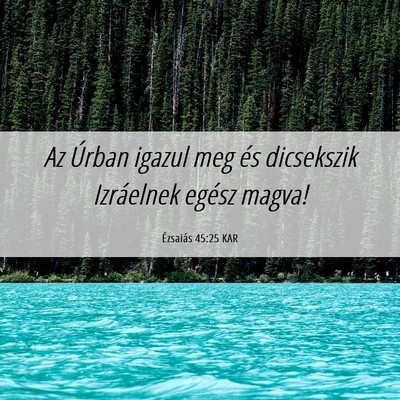 Picture 06 - Ézsaiás 45:25 KAR - Az Úrban igazul meg és dicsekszik Izráelnek - Bible Verse Picture