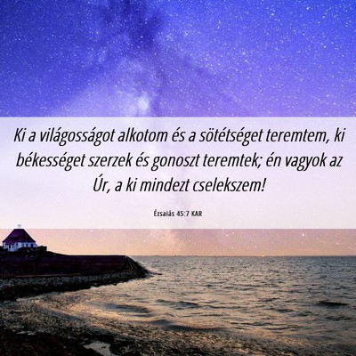 Picture 06 - Ézsaiás 45:7 KAR - Ki a világosságot alkotom és a sötétséget - Bible Verse Picture