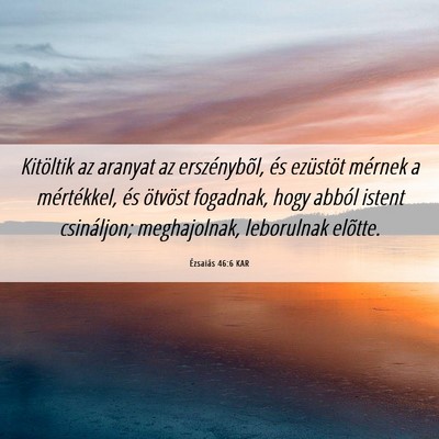 Picture 06 - Ézsaiás 46:6 KAR - Kitöltik az aranyat az erszénybõl, és - Bible Verse Picture