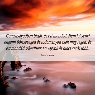 Picture 06 - Ézsaiás 47:10 KAR - Gonoszságodban bíztál, és ezt mondád: Nem - Bible Verse Picture
