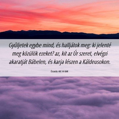 Picture 06 - Ézsaiás 48:14 KAR - Gyûljetek egybe mind, és halljátok meg: ki - Bible Verse Picture