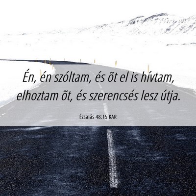 Picture 06 - Ézsaiás 48:15 KAR - Én, én szóltam, és õt el is hívtam, - Bible Verse Picture