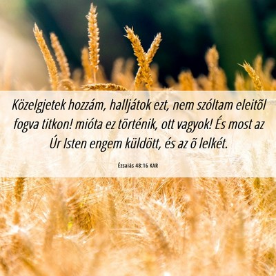 Picture 06 - Ézsaiás 48:16 KAR - Közelgjetek hozzám, halljátok ezt, nem - Bible Verse Picture