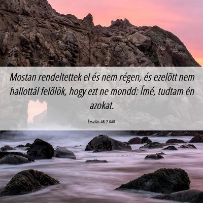 Picture 06 - Ézsaiás 48:7 KAR - Mostan rendeltettek el és nem régen, és - Bible Verse Picture
