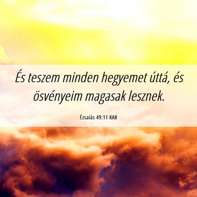 Picture 06 - Ézsaiás 49:11 KAR - És teszem minden hegyemet úttá, és - Bible Verse Picture