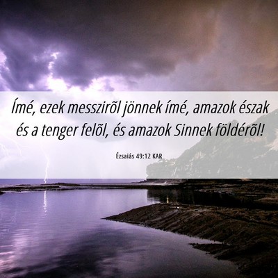 Picture 06 - Ézsaiás 49:12 KAR - Ímé, ezek messzirõl jönnek ímé, amazok - Bible Verse Picture