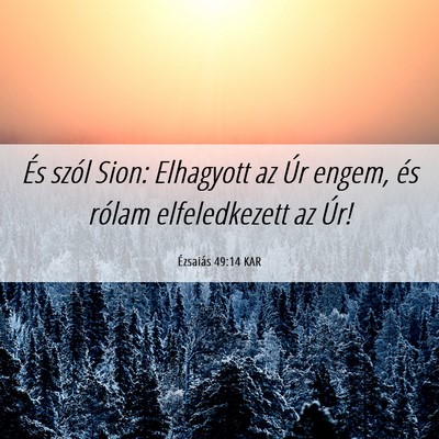 Picture 06 - Ézsaiás 49:14 KAR - És szól Sion: Elhagyott az Úr engem, és - Bible Verse Picture