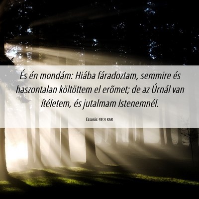 Picture 06 - Ézsaiás 49:4 KAR - És én mondám: Hiába fáradoztam, semmire és - Bible Verse Picture
