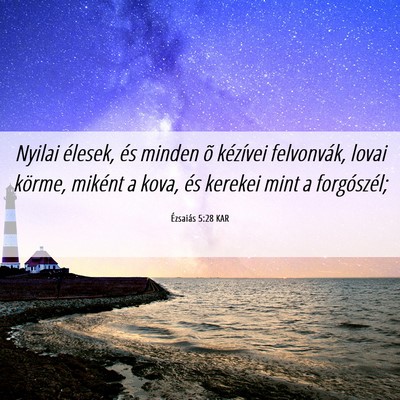 Picture 06 - Ézsaiás 5:28 KAR - Nyilai élesek, és minden õ kézívei - Bible Verse Picture