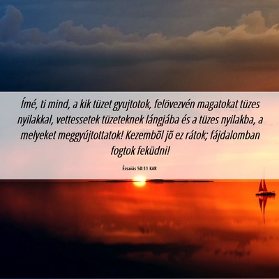 Picture 06 - Ézsaiás 50:11 KAR - Ímé, ti mind, a kik tüzet gyujtotok, - Bible Verse Picture