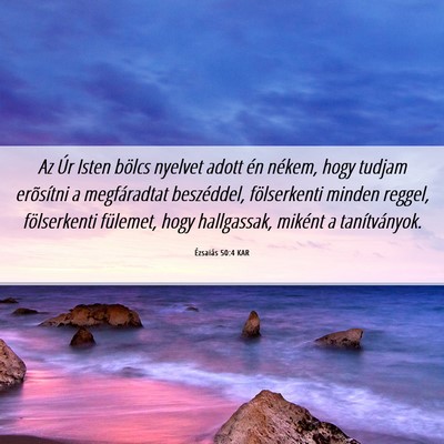 Picture 06 - Ézsaiás 50:4 KAR - Az Úr Isten bölcs nyelvet adott én nékem, - Bible Verse Picture