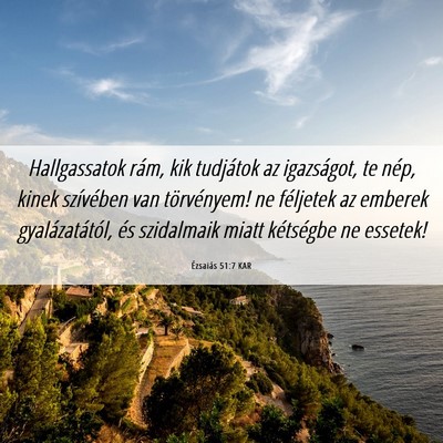 Picture 06 - Ézsaiás 51:7 KAR - Hallgassatok rám, kik tudjátok az igazságot, - Bible Verse Picture
