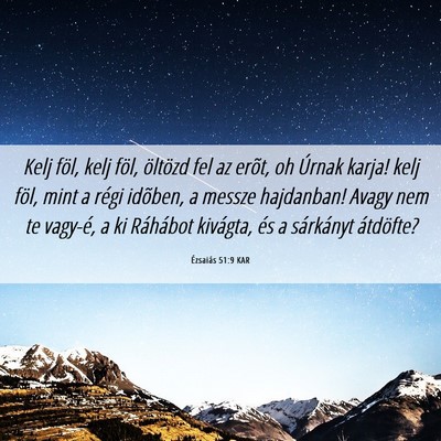 Picture 06 - Ézsaiás 51:9 KAR - Kelj föl, kelj föl, öltözd fel az erõt, oh - Bible Verse Picture