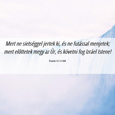 Picture 06 - Ézsaiás 52:12 KAR - Mert ne sietséggel jertek ki, és ne futással - Bible Verse Picture