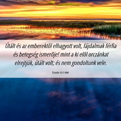Picture 06 - Ézsaiás 53:3 KAR - Útált és az emberektõl elhagyott volt, - Bible Verse Picture