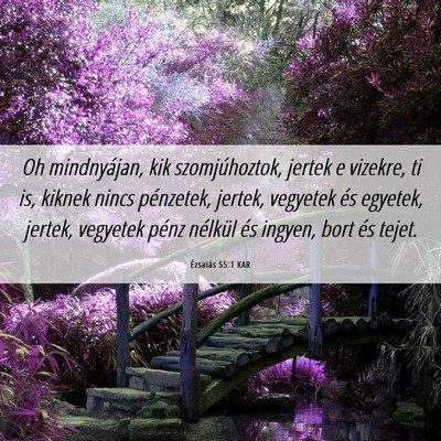 Picture 06 - Ézsaiás 55:1 KAR - Oh mindnyájan, kik szomjúhoztok, jertek e - Bible Verse Picture
