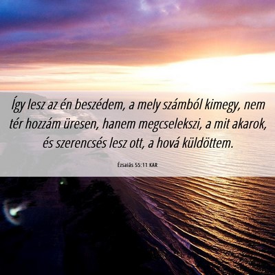 Picture 06 - Ézsaiás 55:11 KAR - Így lesz az én beszédem, a mely számból - Bible Verse Picture