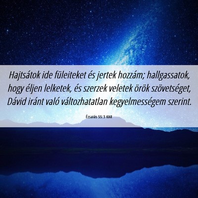 Picture 06 - Ézsaiás 55:3 KAR - Hajtsátok ide füleiteket és jertek hozzám; - Bible Verse Picture