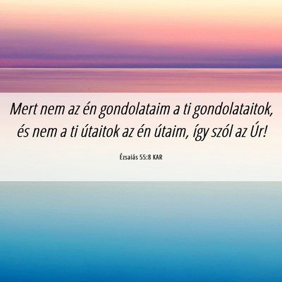 Picture 06 - Ézsaiás 55:8 KAR - Mert nem az én gondolataim a ti gondolataitok, - Bible Verse Picture