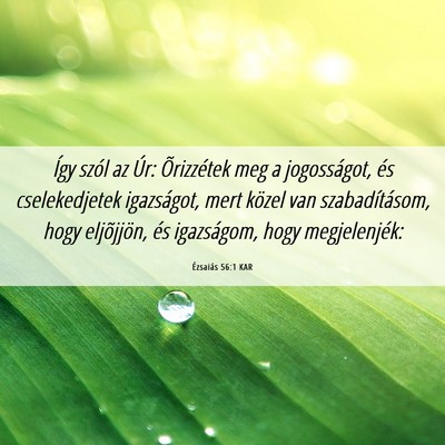 Picture 06 - Ézsaiás 56:1 KAR - Így szól az Úr: Õrizzétek meg a jogosságot, - Bible Verse Picture