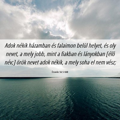 Picture 06 - Ézsaiás 56:5 KAR - Adok nékik házamban és falaimon belül helyet, - Bible Verse Picture