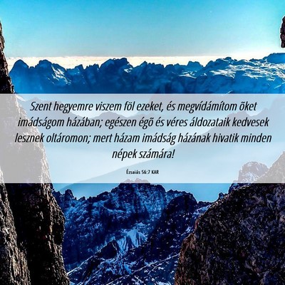 Picture 06 - Ézsaiás 56:7 KAR - Szent hegyemre viszem föl ezeket, és - Bible Verse Picture