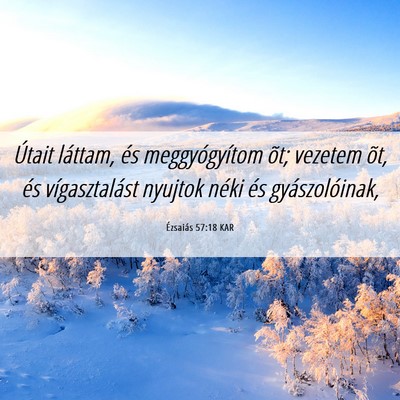 Picture 06 - Ézsaiás 57:18 KAR - Útait láttam, és meggyógyítom õt; vezetem - Bible Verse Picture