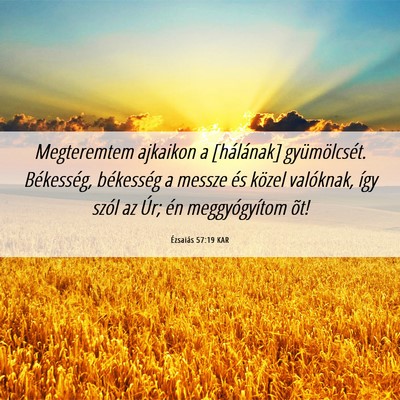 Picture 06 - Ézsaiás 57:19 KAR - Megteremtem ajkaikon a [hálának] gyümölcsét. - Bible Verse Picture