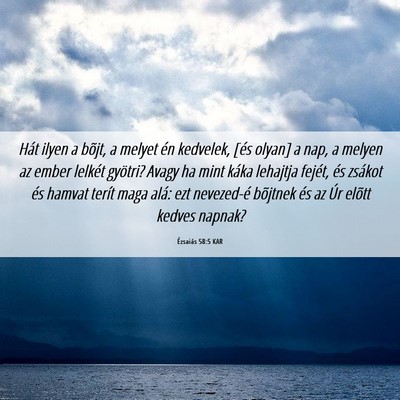 Picture 06 - Ézsaiás 58:5 KAR - Hát ilyen a bõjt, a melyet én kedvelek, [és - Bible Verse Picture
